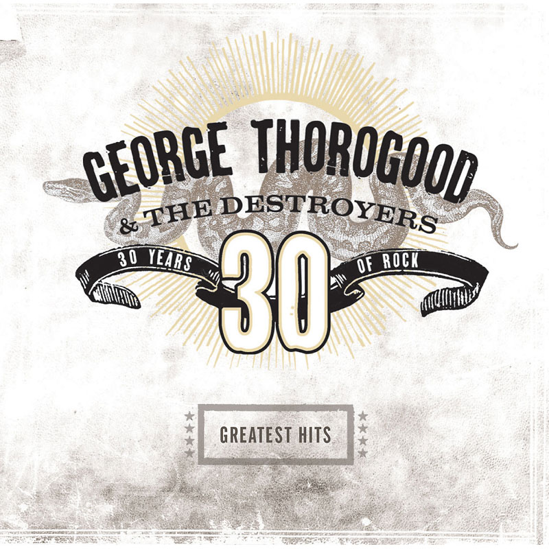 George Thorogood & The Destroyers - Greatest Hits: 30 Years of Rock - CD
