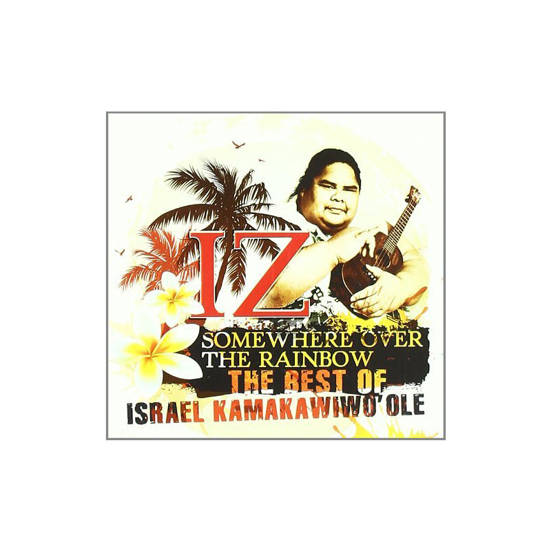 Israel Iz Kamakawiwo'ole - Somewhere Over the Rainbow: The Best of Israel Kamakawiwo'ole - CD